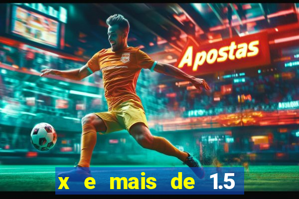 x e mais de 1.5 betano o que significa